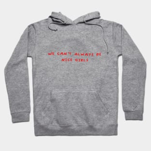 We can't always be nice girls Hoodie